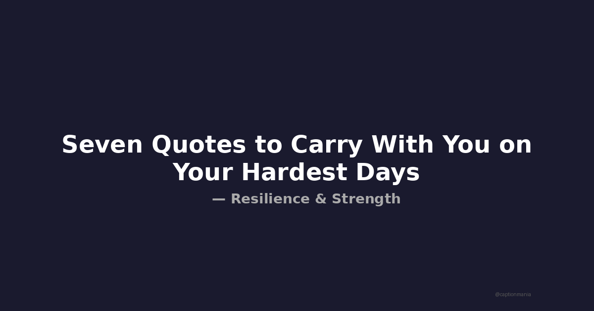 Seven Quotes to Carry With You on Your Hardest Days